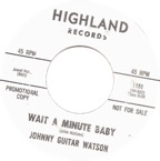 1151 - Johnny Guitar Watson - Wait A Minute Baby - Highland WDJ