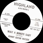 1151 - Johnny Guitar Watson - Wait A Minute Baby - Highland WDJ